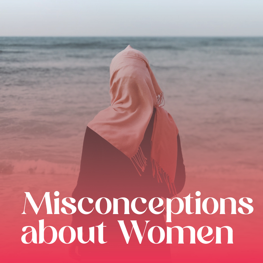 Misconceptions about women (Ramadan Edition)